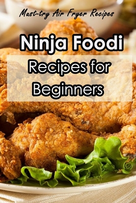 Ninja Foodi Recipes for Beginners: Must-try Air Fryer Recipes: Tasty ...