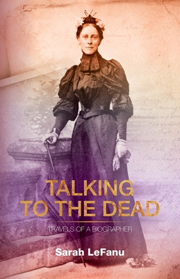 Talking to the Dead: Travels of a Biographer Cover Image
