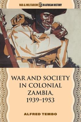 War and Society in Colonial Zambia, 1939–1953 Cover Image