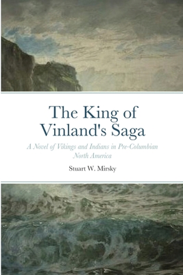 The King of Vinland's Saga: A Novel of Vikings and Indians in Pre-Columbian North America
