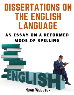 Dissertations on the English Language: An Essay on a Reformed Mode of Spelling Cover Image