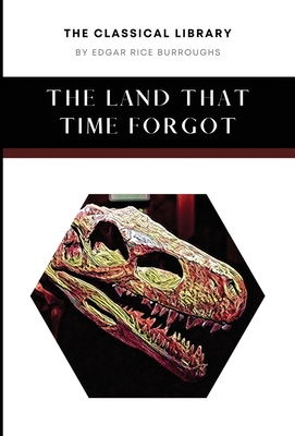 The Land That Time Forgot (The Classical Library)