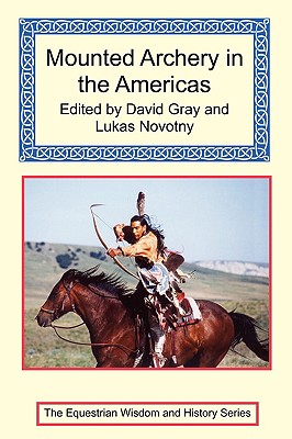 Mounted Archery in the Americas By David Gray (Editor), Lukas Novotny (Editor) Cover Image