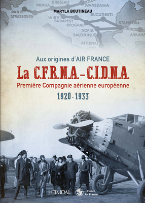 Aux Origines d'Air France Cfrna-Cidna: Première Compagnie Aérienne Européenne 1920-1933 cover