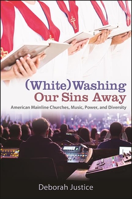 (White)Washing Our Sins Away: American Mainline Churches, Music, Power, and Diversity Cover Image