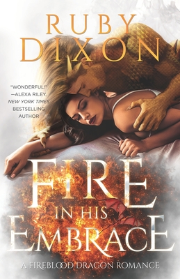 Fire In His Embrace: A Post-Apocalyptic Dragon Romance By Ruby Dixon Cover Image