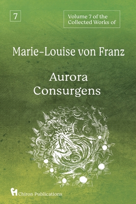 Volume 7 of the Collected Works of Marie-Louise von Franz: Aurora Consurgens By Marie-Louise Von Franz Cover Image