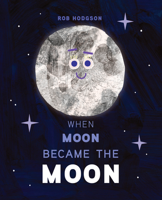 When Moon Became the Moon By Rob Hodgson, Rob Hodgson (Illustrator) Cover Image
