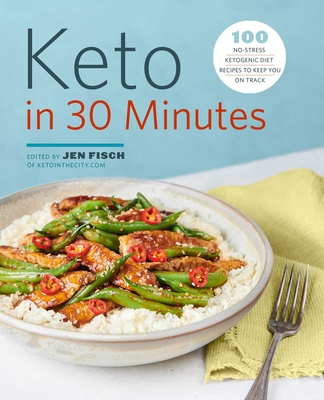 Keto in 30 Minutes: 100 No-Stress Ketogenic Diet Recipes to Keep You On Track Cover Image