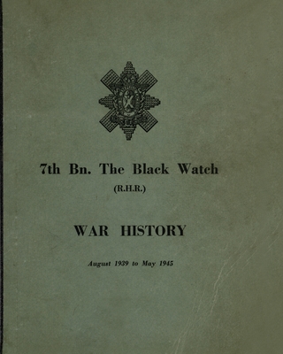WAR HISTORY OF THE 7th Bn THE BLACK WATCH: Fife Territorial Battalion - August 1939 to May 1945 Cover Image