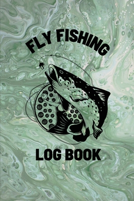 Fly Fishing Log Book: Anglers Notebook For Tracking Weather