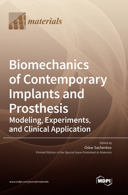 Biomechanics of Contemporary Implants and Prosthesis: Modeling, Experiments, and Clinical Application Cover Image