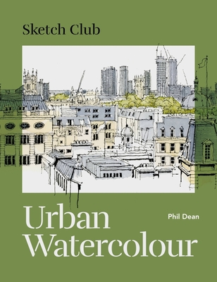 Sketch Club: Urban Watercolour By Phil Dean Cover Image