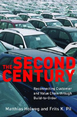 The Second Century: Reconnecting Customer and Value Chain Through Build-To-Order Moving Beyond Mass and Lean Production in the Auto Indust (Mit Press)