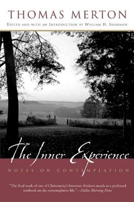 The Inner Experience: Notes on Contemplation By Thomas Merton, William H. Shannon Cover Image