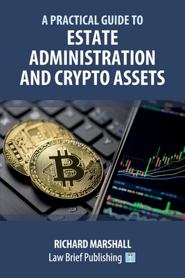 A Practical Guide to Estate Administration and Crypto Assets By Richard Marshall Cover Image