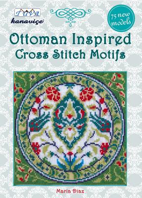Ottoman Inspired Cross Stitch Motifs: 75 New Models (Cross Stitch Motif Series)