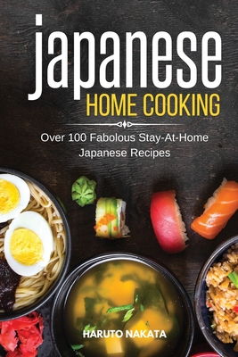 Japanese Home Cooking: Over 100 Fabolous Stay-At-Home Japanese Recipes Cover Image