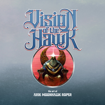 Vision of the Hawk: The Art of Arik Moonhawk Roper