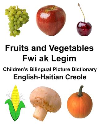 English-Haitian Creole Fruits and Vegetables/Fwi ak Legim Children's Bilingual Picture Dictionary Cover Image