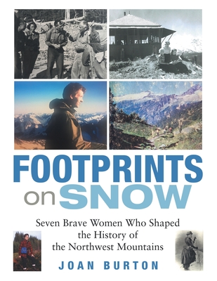 Footprints on Snow: Seven Brave Women Who Shaped the History of the Northwest Mountains Cover Image