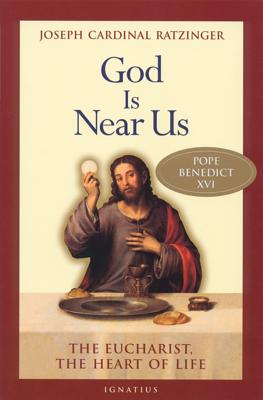 God Is Near Us: The Eucharist, the Heart of Life By Joseph Cardinal Ratzinger, Stephan Otto Horn, Vinzenz Pfnur Cover Image