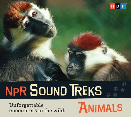 NPR Sound Treks: Animals: Unforgettable Encounters in the Wild