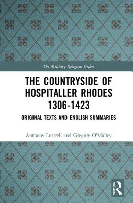 The Countryside Of Hospitaller Rhodes 1306-1423: Original Texts And English Summaries (Military Religious Orders)