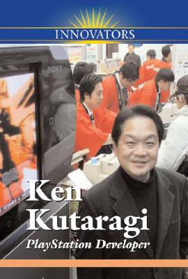Ken Kutaragi: PlayStation Developer (Innovators) By Katy S. Duffield Cover Image