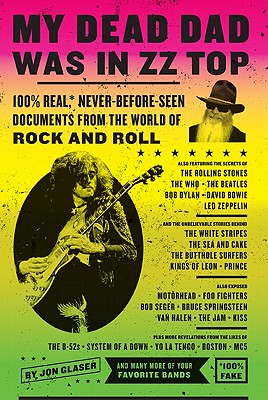My Dead Dad Was in ZZ Top: 100% Real,* Never Before Seen Documents from the World of Rock and Roll