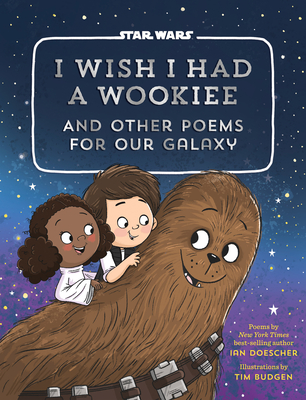 I Wish I Had a Wookiee: And Other Poems for Our Galaxy Cover Image