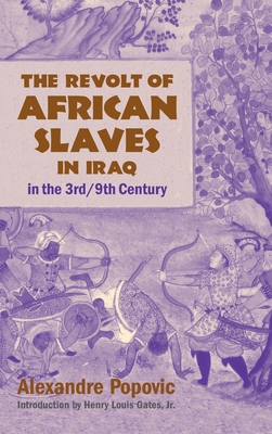 The Revolt of African Slaves in Iraq: in the 3rd/9th Century By Popovic Alexandre, Gates Louis Henry (Introduction by), King Léon (Translator) Cover Image