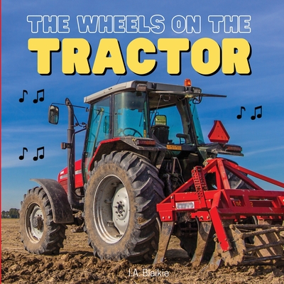 The Wheels on the Tractor: A Sing Along Kids Tractor Book for Toddlers and Small Children Cover Image