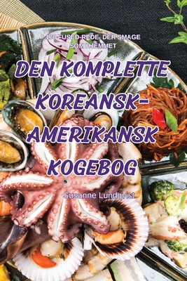 Den Komplette Koreansk-Amerikansk Kogebog By Susanne Lundqvist Cover Image