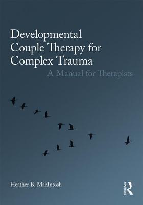 Developmental Couple Therapy for Complex Trauma: A Manual for Therapists Cover Image