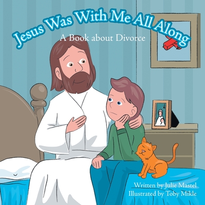 Jesus Was with Me All Along: A Book About Divorce Cover Image