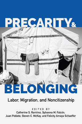 Precarity and Belonging: Labor, Migration, and Noncitizenship (Latinidad: Transnational Cultures in the United States) Cover Image