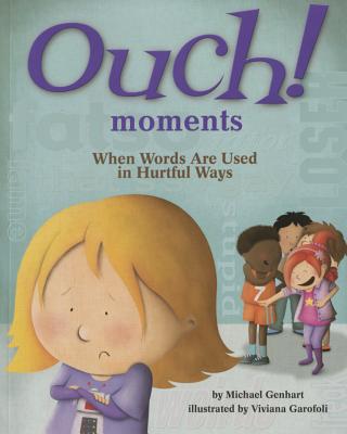 Ouch! Moments: When Words Are Used in Hurtful Ways By Michael Genhart, Viviana Garofoli (Illustrator) Cover Image