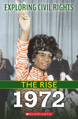 The Rise: 1972 (Exploring Civil Rights) By Selene Castrovilla Cover Image