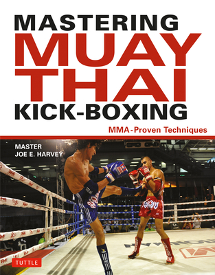 Mastering Muay Thai Kick-Boxing: Mma-Proven Techniques Cover Image