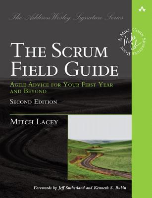 The Scrum Field Guide: Agile Advice for Your First Year and Beyond (Addison-Wesley Signature Series (Cohn))