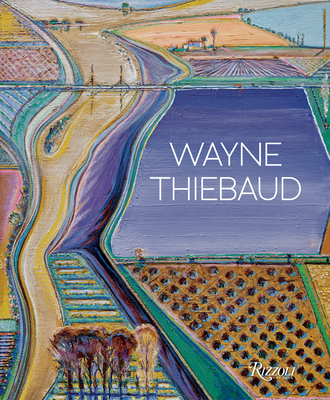 Wayne Thiebaud: Updated Edition By Kenneth Baker, Nicholas Fox Weber (Contributions by), Karen Wilkin (Contributions by), John Yau (Contributions by) Cover Image