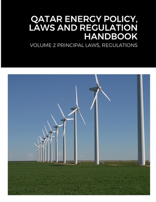 Qatar Energy Policy, Laws and Regulation Handbook: Volume 2 Principal Laws, Regulations By Globalproinfousa Editorial Team Cover Image