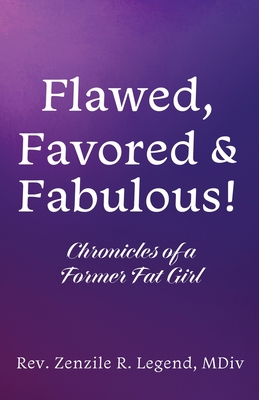 Flawed, Favored & Fabulous!: Chronicles of a Former Fat Girl Cover Image