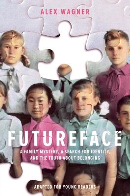 Futureface (Adapted for Young Readers): A Family Mystery, a Search for Identity, and the Truth About Belonging By Alex Wagner Cover Image