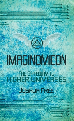 Imaginomicon: The Gateway to Higher Universes (A Grimoire for the Human Spirit) By Joshua Free Cover Image