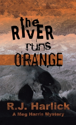 The River Runs Orange: A Meg Harris Mystery