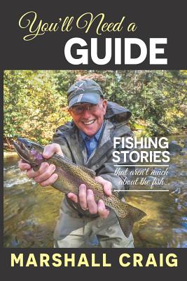 You'll Need A Guide: Fishing Stories That Aren't Much About the Fish  (Paperback)