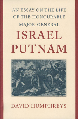 An Essay on the Life of the Honourable Major-General Israel Putnam By David Humphreys, William C. Dowling (Editor) Cover Image