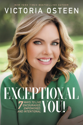 Exceptional You!: 7 Ways to Live Encouraged, Empowered, and Intentional By Victoria Osteen Cover Image